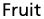 Fruit