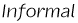 Informal