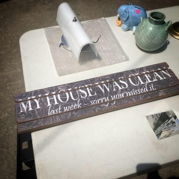 Sign: My house was clean last week — sorry you missed it 